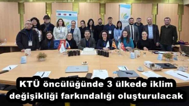 KTÜ öncülüğünde 3 ülkede iklim değişikliği farkındalığı oluşturulacak