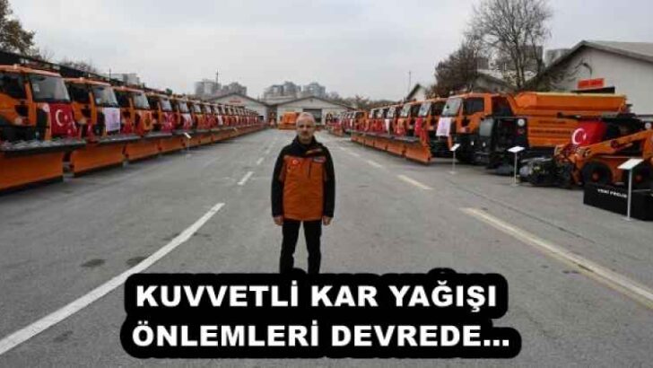 KUVVETLİ KAR YAĞIŞI ÖNLEMLERİ DEVREDE…