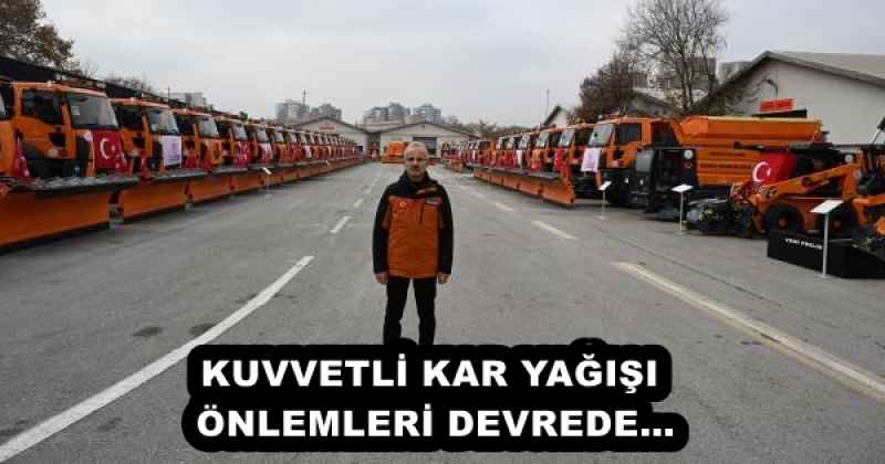 KUVVETLİ KAR YAĞIŞI ÖNLEMLERİ DEVREDE…