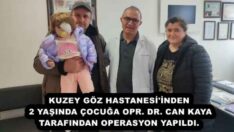 KUZEY GÖZ HASTANESİ’İNDEN 2 YAŞINDA ÇOCUĞA OPR. DR. CAN KAYA TARAFINDAN OPERASYON YAPILDI.