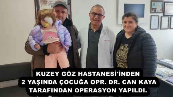 KUZEY GÖZ HASTANESİ’İNDEN 2 YAŞINDA ÇOCUĞA OPR. DR. CAN KAYA TARAFINDAN OPERASYON YAPILDI.