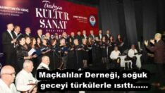 Maçkalılar Derneği, soğuk geceyi türkülerle ısıttı……