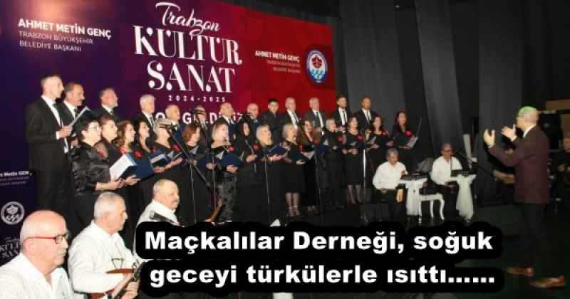 Maçkalılar Derneği, soğuk geceyi türkülerle ısıttı……