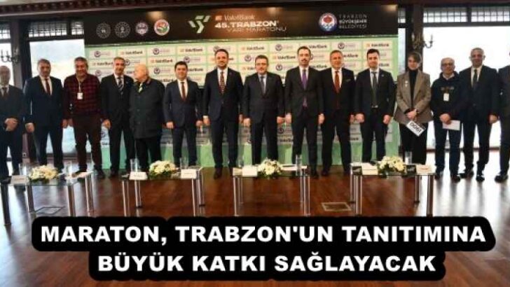 MARATON, TRABZON’UN TANITIMINA BÜYÜK KATKI SAĞLAYACAK