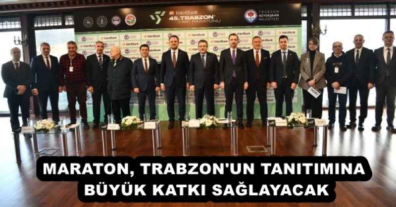 MARATON, TRABZON'UN TANITIMINA BÜYÜK KATKI SAĞLAYACAK