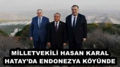 MİLLETVEKİLİ HASAN KARAL HATAY’DA ENDONEZYA KÖYÜNDE