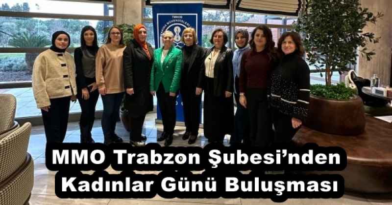 MMO Trabzon Şubesi’nden Kadınlar Günü Buluşması