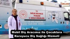 Mobil Diş Aracımız ile Çocuklara Koruyucu Diş Sağlığı Hizmeti