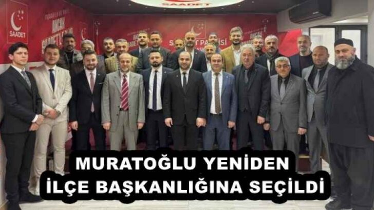 MURATOĞLU YENİDEN İLÇE BAŞKANLIĞINA SEÇİLDİ