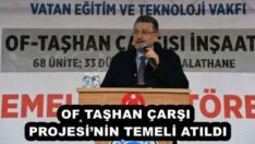 OF TAŞHAN ÇARŞI PROJESİ’NİN TEMELİ ATILDI