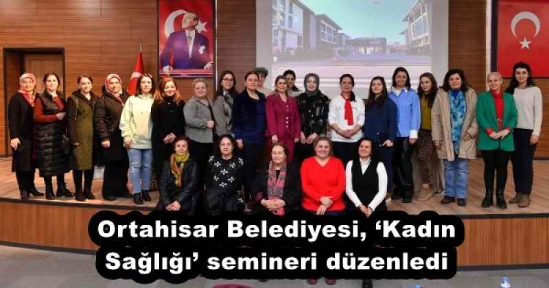 Ortahisar Belediyesi, ‘Kadın Sağlığı’ semineri düzenledi 
