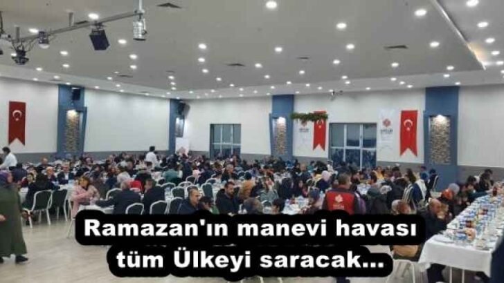 Ramazan’ın manevi havası tüm Ülkeyi saracak…