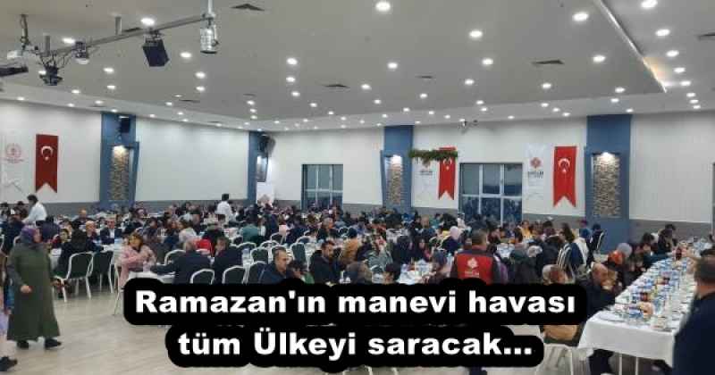 Ramazan'ın manevi havası tüm Ülkeyi saracak...