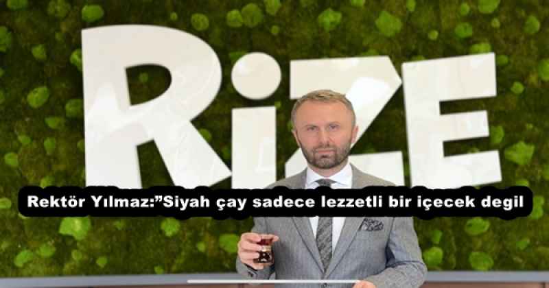 rektor_yilmazsiyah_cay_sadece_lezzetli_bir_icecek_degil_saglikli_yasam_icin_onemli_bir_arac_h51644_29191 Rektör Yılmaz:”Siyah çay sadece lezzetli bir içecek degil, sağlıklı yaşam için önemli bir araç”