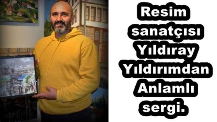 Resim sanatçısı Yıldıray Yıldırımdan Anlamlı sergi.