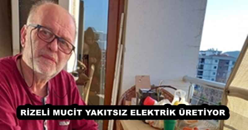 RİZELİ MUCİT YAKITSIZ ELEKTRİK ÜRETİYOR