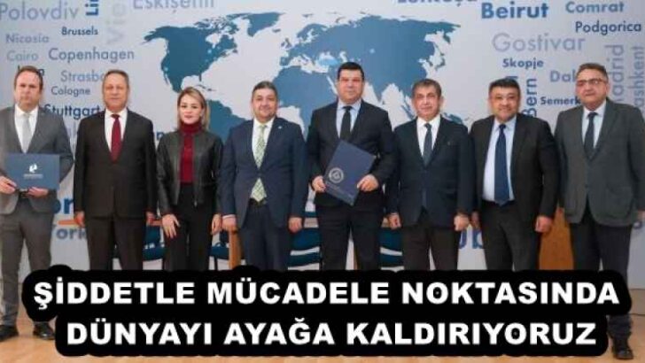 ŞİDDETLE MÜCADELE NOKTASINDA DÜNYAYI AYAĞA KALDIRIYORUZ