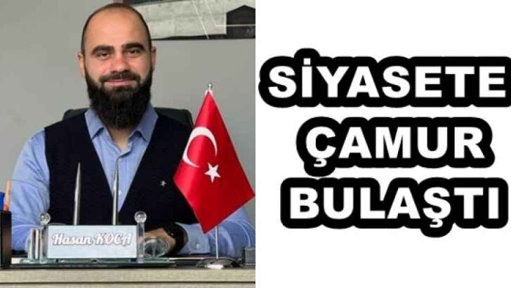 SİYASETE ÇAMUR BULAŞTI