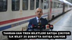 TAHRAN-VAN TREN BİLETLERİ SATIŞA ÇIKIYOR İLK BİLET 25 ŞUBAT’TA SATIŞA ÇIKIYOR