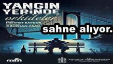 Tiyatro MİM’den ‘’YANGIN YERİNDE ORKİDELER’’sahne alıyor.