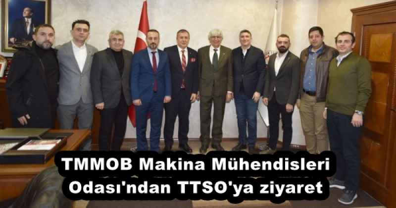 TMMOB Makina Mühendisleri Odası'ndan TTSO'ya ziyaret