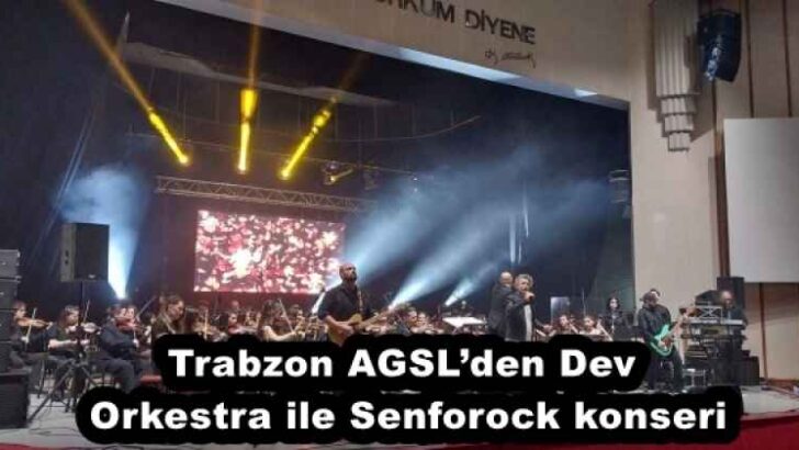 Trabzon AGSL’den Dev Orkestra ile Senforock konseri