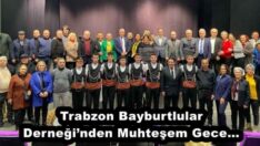 Trabzon Bayburtlular Derneği’nden Muhteşem Gece…