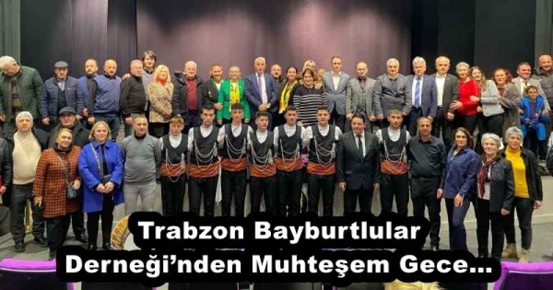 Trabzon Bayburtlular Derneği’nden Muhteşem Gece…