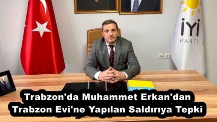 Trabzon’da Muhammet Erkan’dan Trabzon Evi’ne Yapılan Saldırıya Tepki