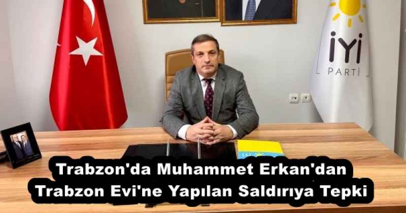 Trabzon'da Muhammet Erkan'dan Trabzon Evi'ne Yapılan Saldırıya Tepki