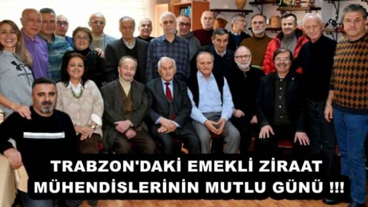 TRABZON’DAKİ EMEKLİ ZİRAAT MÜHENDİSLERİNİN MUTLU GÜNÜ !!!