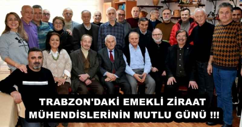TRABZON'DAKİ EMEKLİ ZİRAAT MÜHENDİSLERİNİN MUTLU GÜNÜ !!!