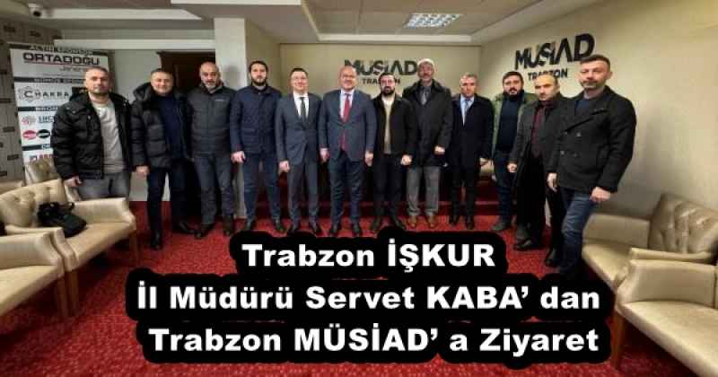 trabzon_iskur_il_muduru_servet_kaba_dan_trabzon_musiad_a_ziyaret_h51437_846b3 Trabzon İŞKUR İl Müdürü Servet KABA’ dan Trabzon MÜSİAD’ a Ziyaret