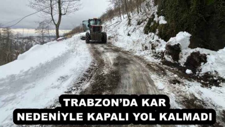 TRABZON’DA KAR NEDENİYLE KAPALI YOL KALMADI