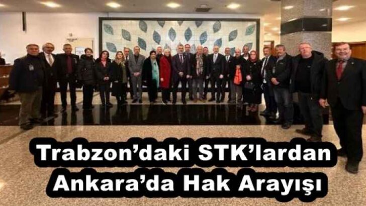 Trabzon’daki STK’lardan Ankara’da Hak Arayışı