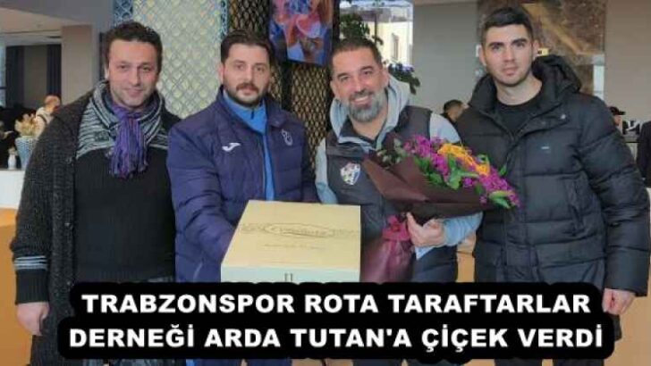 TRABZONSPOR ROTA TARAFTARLAR DERNEĞİ ARDA TUTAN’A ÇİÇEK VERDİ