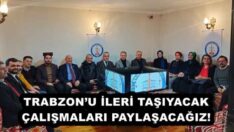 TRABZON’U İLERİ TAŞIYACAK ÇALIŞMALARI PAYLAŞACAĞIZ!