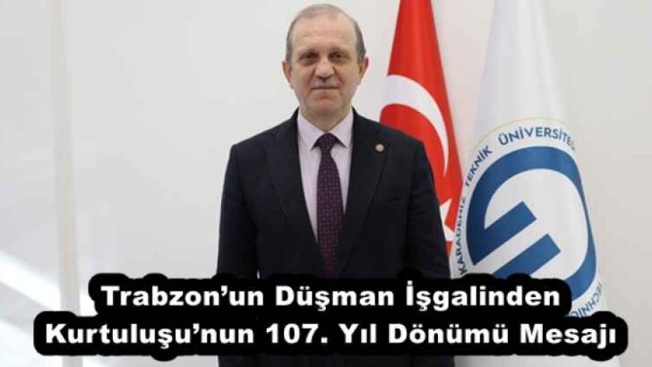 Trabzon’un Düşman İşgalinden Kurtuluşu’nun 107. Yıl Dönümü Mesajı
