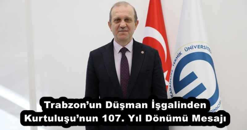 Trabzon’un Düşman İşgalinden Kurtuluşu’nun 107. Yıl Dönümü Mesajı