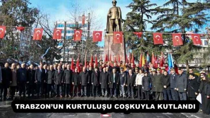TRABZON’UN KURTULUŞU COŞKUYLA KUTLANDI