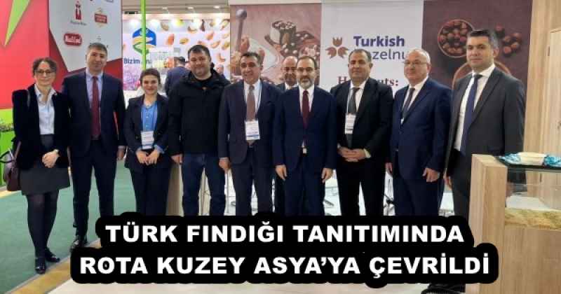 TÜRK FINDIĞI TANITIMINDA ROTA KUZEY ASYA’YA ÇEVRİLDİ