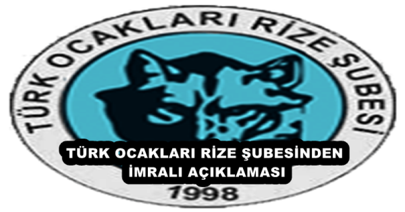 TÜRK OCAKLARI RİZE ŞUBESİNDEN İMRALI AÇIKLAMASI