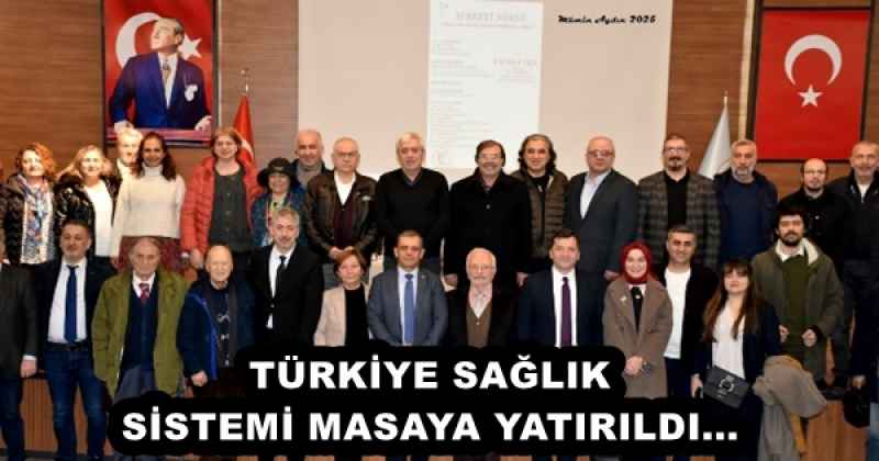 TÜRKİYE SAĞLIK SİSTEMİ MASAYA YATIRILDI...