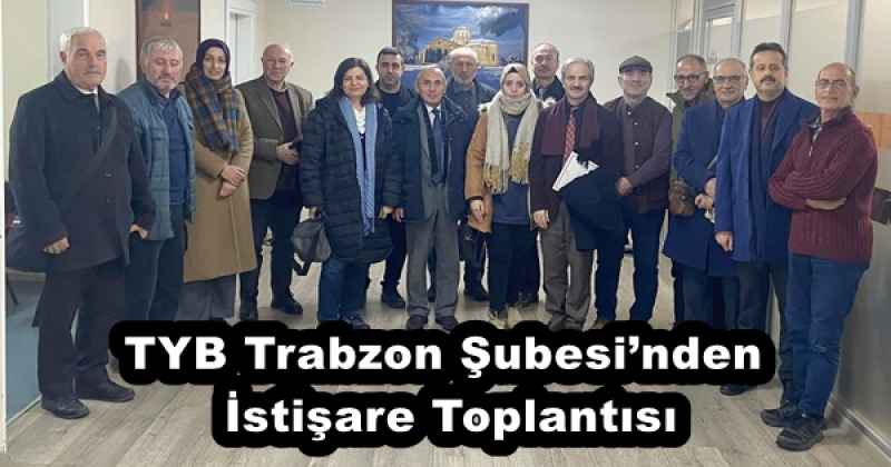 TYB Trabzon Şubesi’nden İstişare Toplantısı