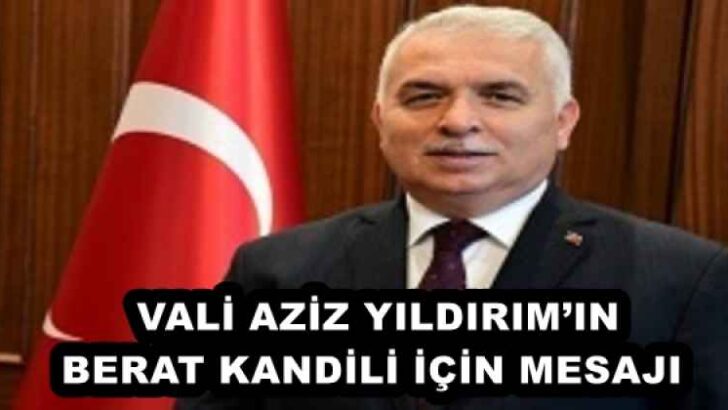 VALİ AZİZ YILDIRIM’IN BERAT KANDİLİ İÇİN MESAJI 