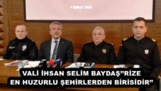 VALİ İHSAN SELİM BAYDAŞ’’RİZE EN HUZURLU ŞEHİRLERDEN BİRİSİDİR’’