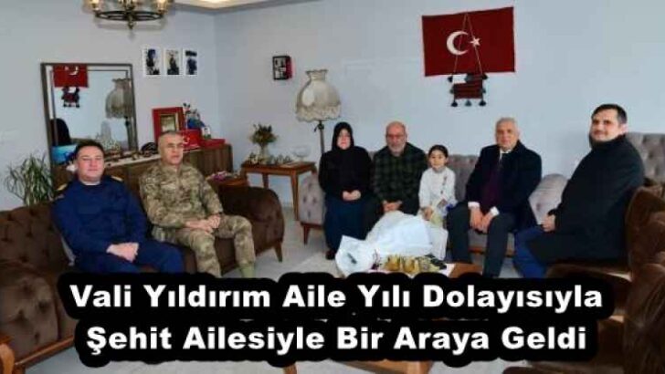 Vali Yıldırım Aile Yılı Dolayısıyla Şehit Ailesiyle Bir Araya Geldi 
