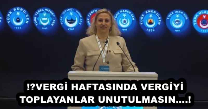 ‼️VERGİ HAFTASINDA VERGİYİ TOPLAYANLAR UNUTULMASIN….!