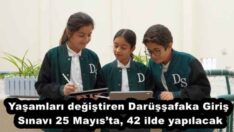Yaşamları değiştiren Darüşşafaka Giriş Sınavı 25 Mayıs’ta, 42 ilde yapılacak