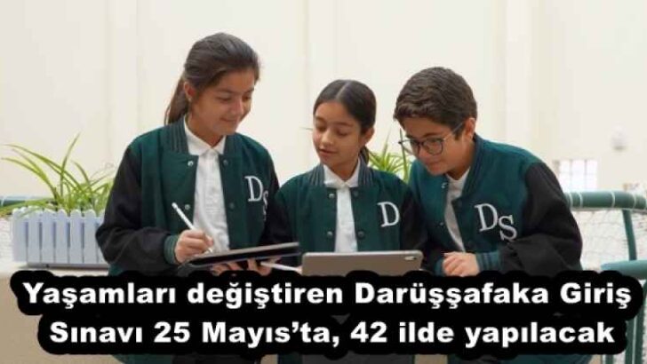 Yaşamları değiştiren Darüşşafaka Giriş Sınavı 25 Mayıs’ta, 42 ilde yapılacak